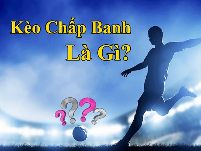 Kèo chấp bóng đá là gì?